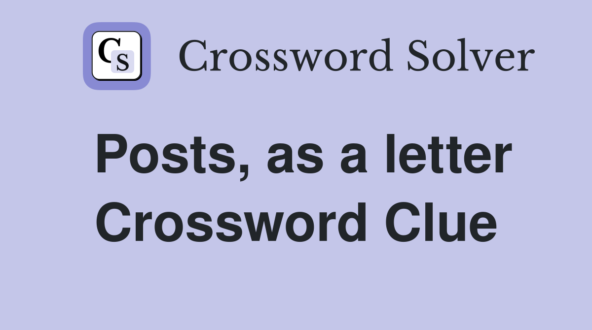 Posts, as a letter Crossword Clue Answers Crossword Solver